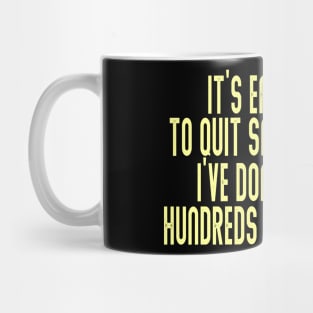 It’s easy to quit smoking. I’ve done it hundreds of times Mug